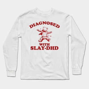 Diagnosed With Slay-DHD, Funny ADHD Shirt, Bear T Shirt, Dumb Y2k Shirt, Stupid Vintage Shirt, Mental Health Cartoon Tee, Silly Meme Long Sleeve T-Shirt